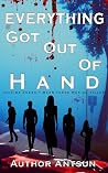 Everything Got Out of Hand: A Detective Thriller with an Unpredictable Plot Twist