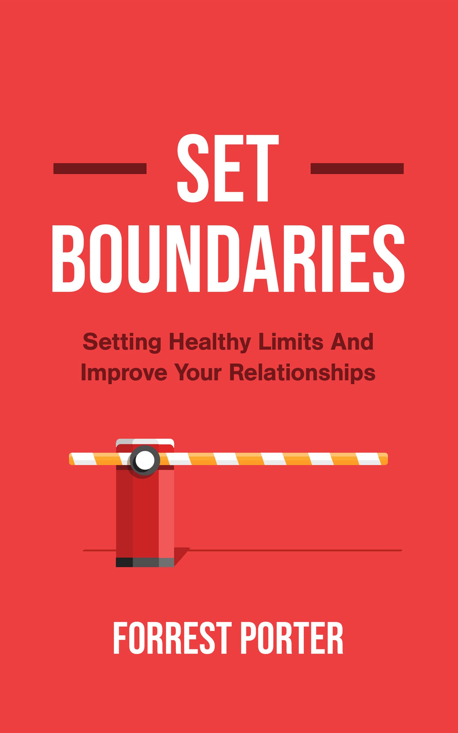 Set Boundaries: Setting Healthy Limits And Improve Your Relationships (Kindle Edition)
