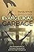Evangelical Garbage: How Ev...