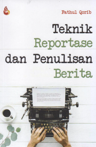 Teknik reportase dan penulisan berita
