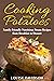 Cooking with Potatoes: Family-Friendly Nutritious Potato Recipes from Breakfast to Dessert (Specific-Ingredient Cookbooks)