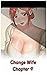 Change Wife - Chapter 9