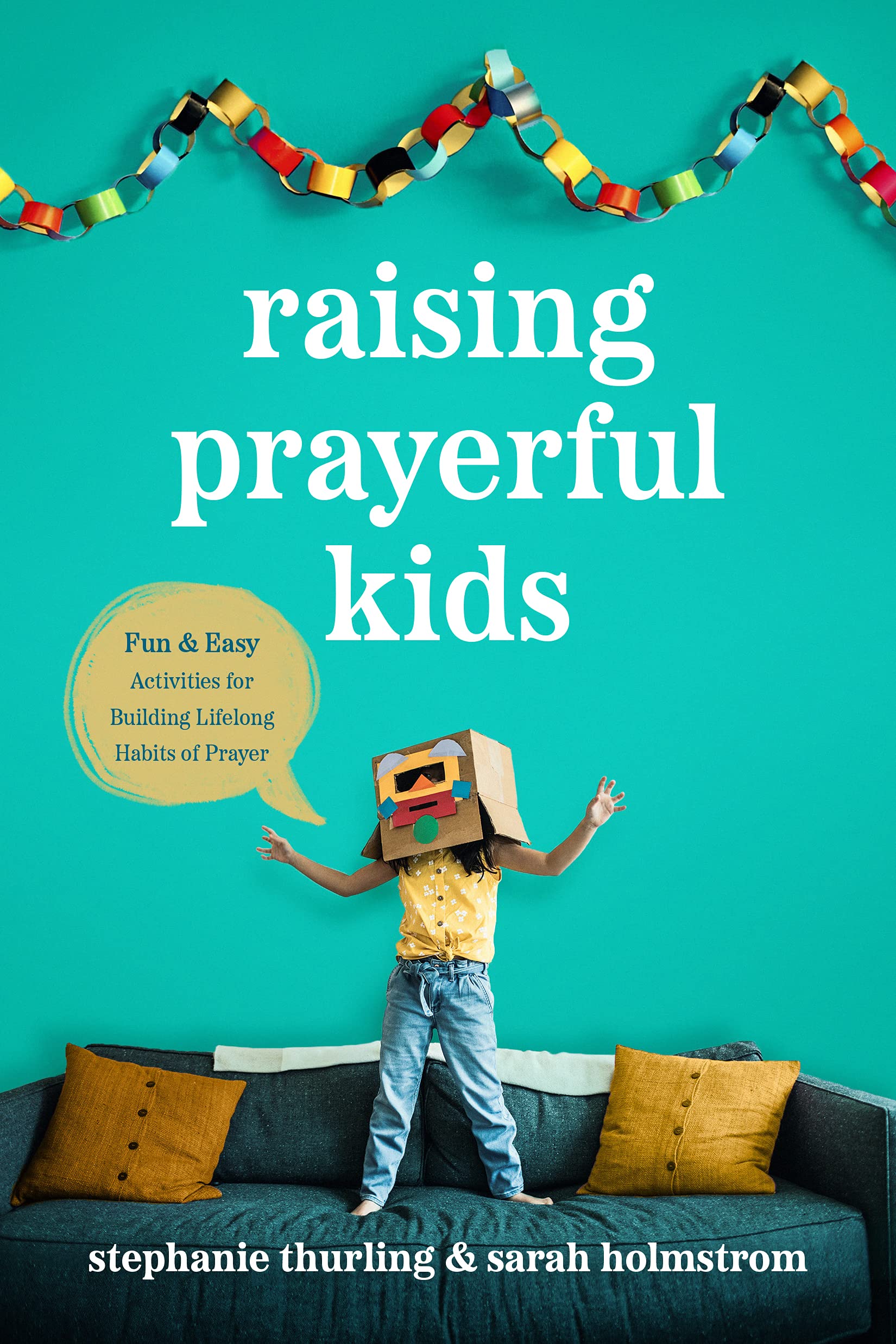 Raising Prayerful Kids: Fun and Easy Activities for Building Lifelong Habits of Prayer (Kindle Edition)