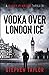 Vodka Over London Ice (A Danny Pearson Thriller)