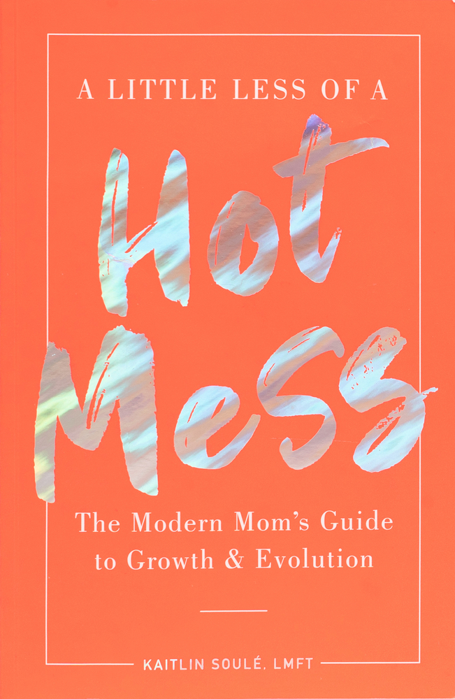 A Little Less of a Hot Mess: The Modern Mom's Guide to Growth & Evolution (Paperback)