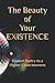 The Beauty of Your Existenc...