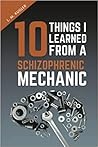 10 Things I Learned From a Schizophrenic Mechanic by Lisa M. Kugler