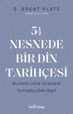 5,5 Nesnede Bir Din Tarihçesi - Ruhaniliğin İçindeki Duyusallığın Keşfi