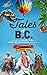 Tales of B.C.  50 Years of Wacky, Wild and Thought Provoking ... by Daniel Wood