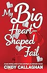 My Big Heart-Shaped Fail by Cindy Callaghan My Big Heart-Shaped Fail by Cindy Callaghan