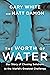The Worth of Water: Our Story of Chasing Solutions to the World's Greatest Challenge