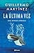 La última vez by Guillermo Martínez