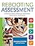 Rebooting Assessment: A Practical Guide for Balancing Conversations, Performances, and Products (How to Establish Performance-Based, Balanced Assessment in the Classroom)