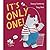 It’s Only One!