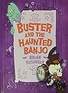 Buster and the Haunted Banjo by Brian Kesinger