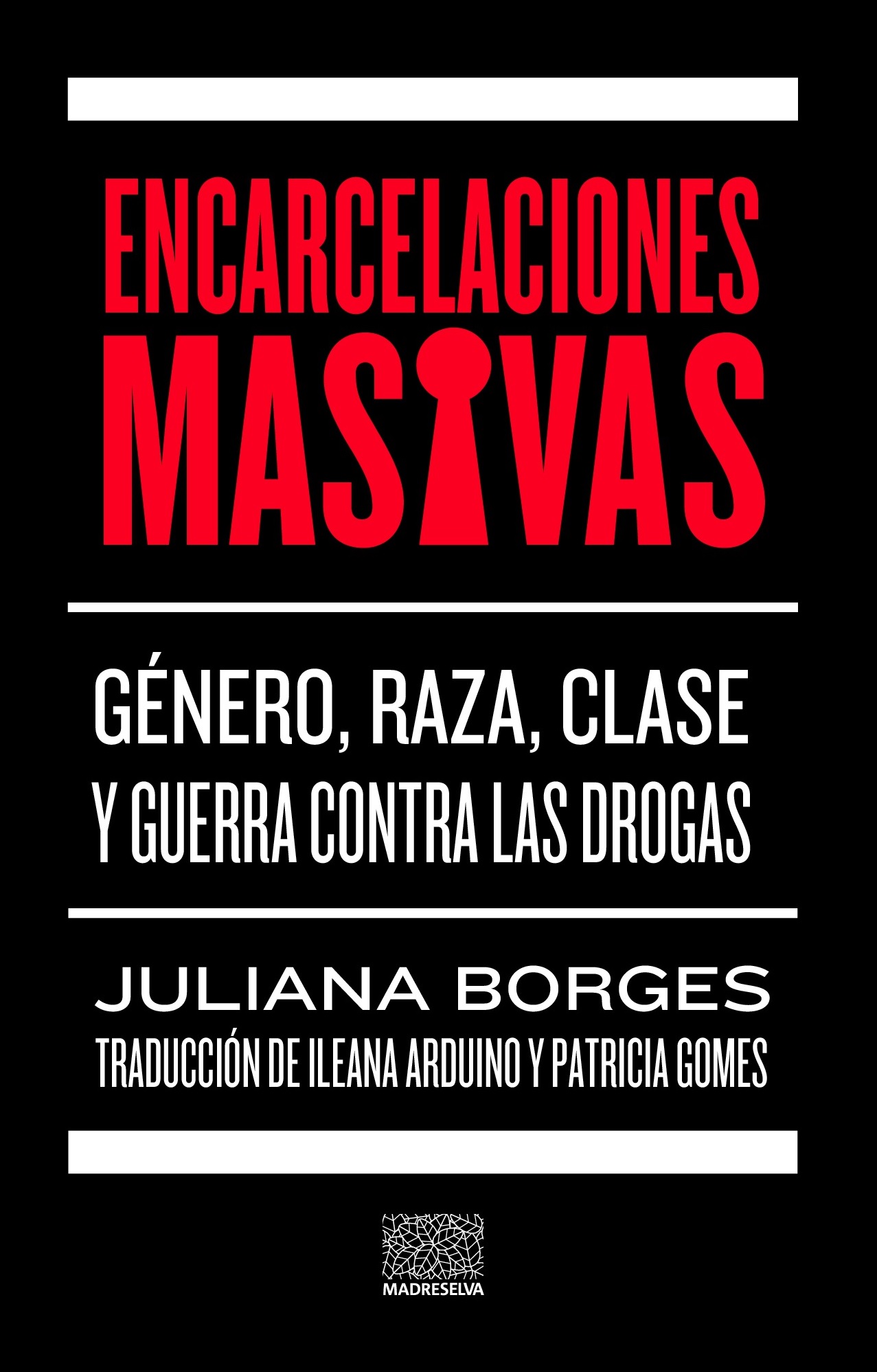 Encarcelaciones masivas. Género, raza, clase y guerra contra las drogas