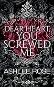Dear Heart, You Screwed Me