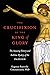 The Crucifixion of the King of Glory: The Amazing History and Sublime Mystery of the Passion