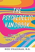 The Psychedelic Handbook: A Practical Guide to Psilocybin, LSD, Ketamine, MDMA, and Ayahuasca