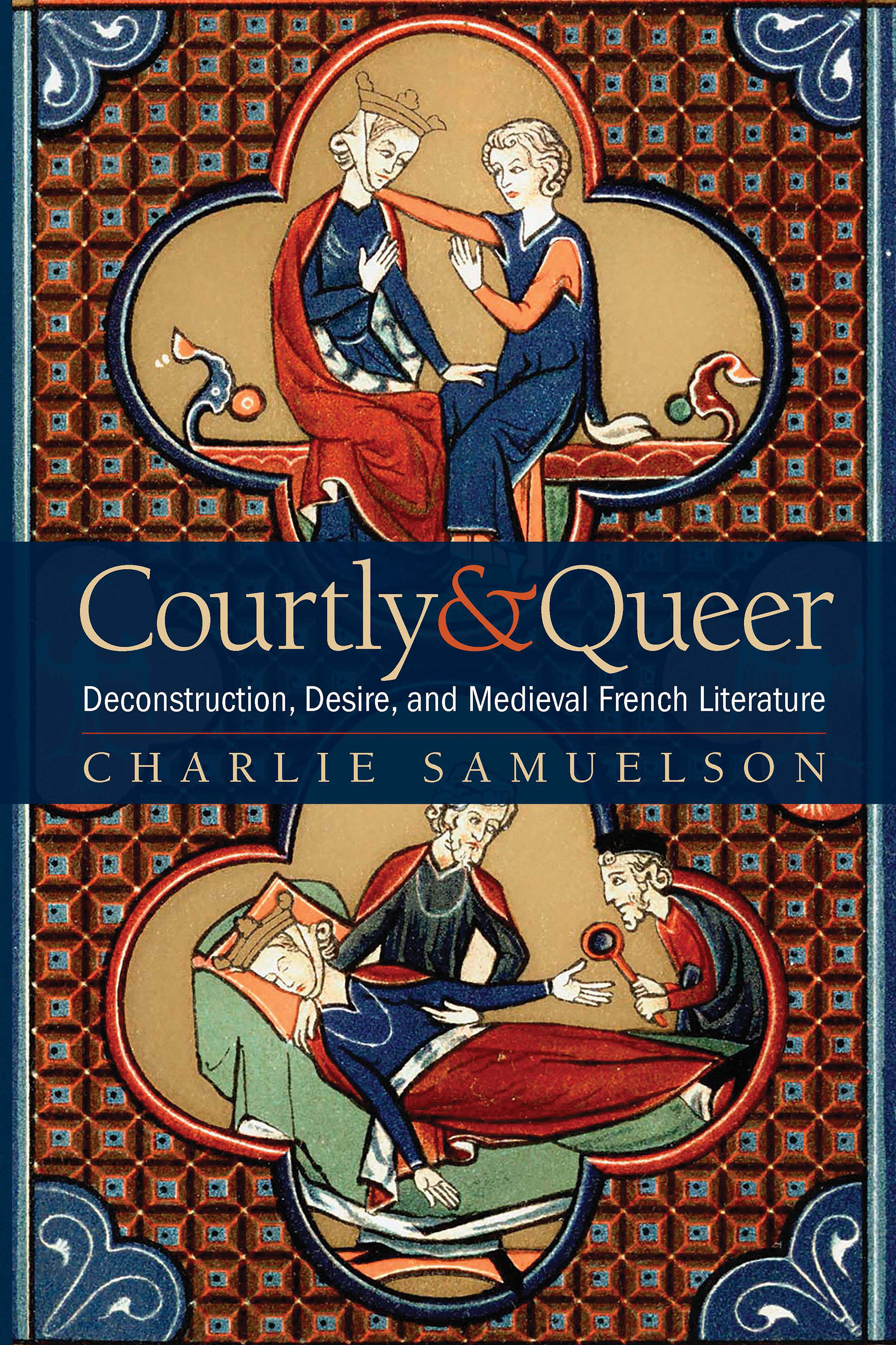 Courtly and Queer: Deconstruction, Desire, and Medieval French Literature (Interventions: New Studies in Medieval Culture)