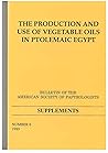 The Production and Use of Vegetable Oils in Ptolemaic Egypt (Bulletin of the American Society of Papyrologists, Supplements, No 6)