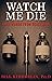 Watch Me Die by Bill Kimberlin