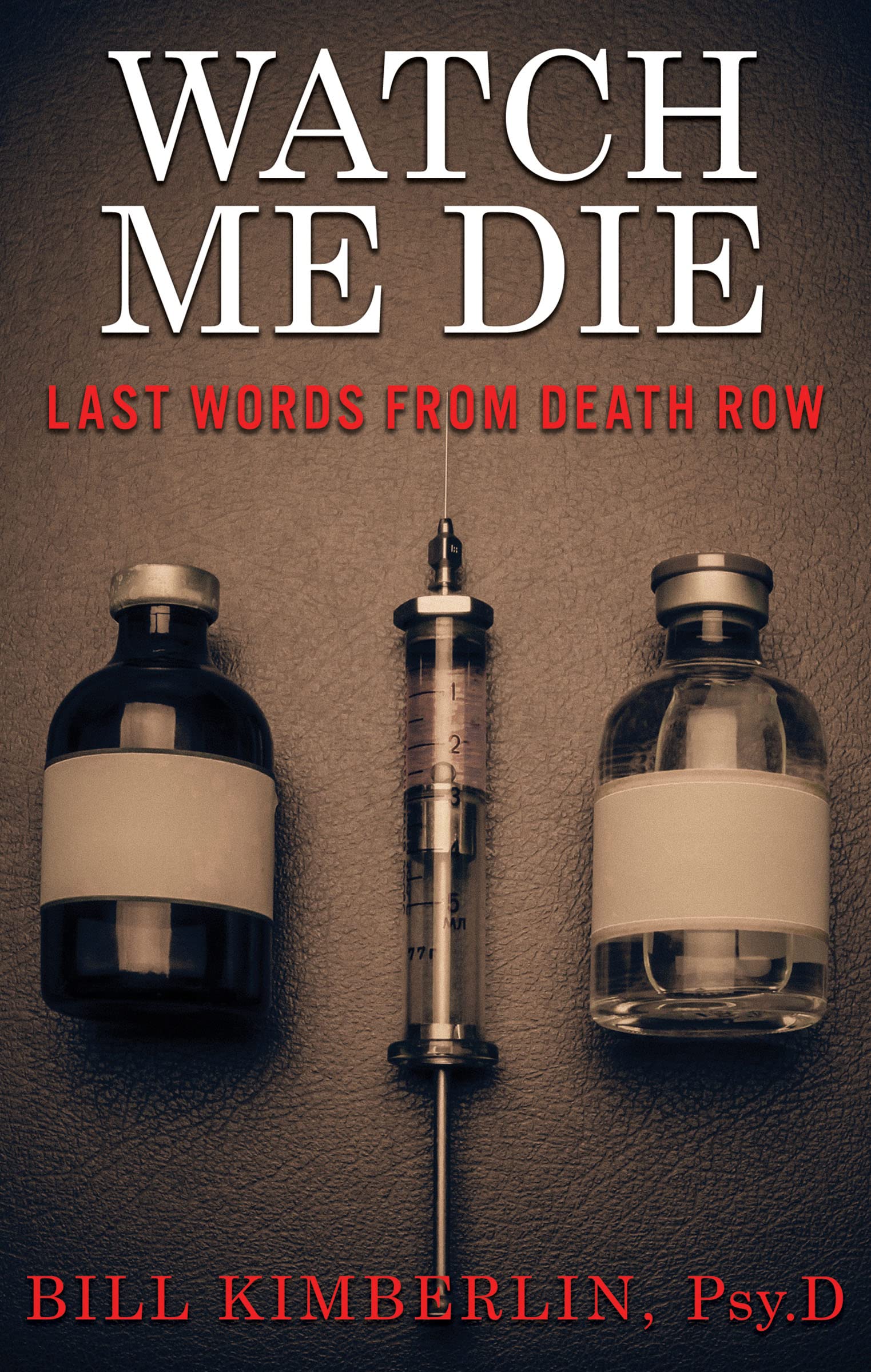 Watch Me Die: Last Words From Death Row (Kindle Edition)