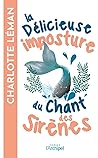 La délicieuse imposture du chant des sirènes by Charlotte Léman