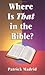 Where is That in the Bible?