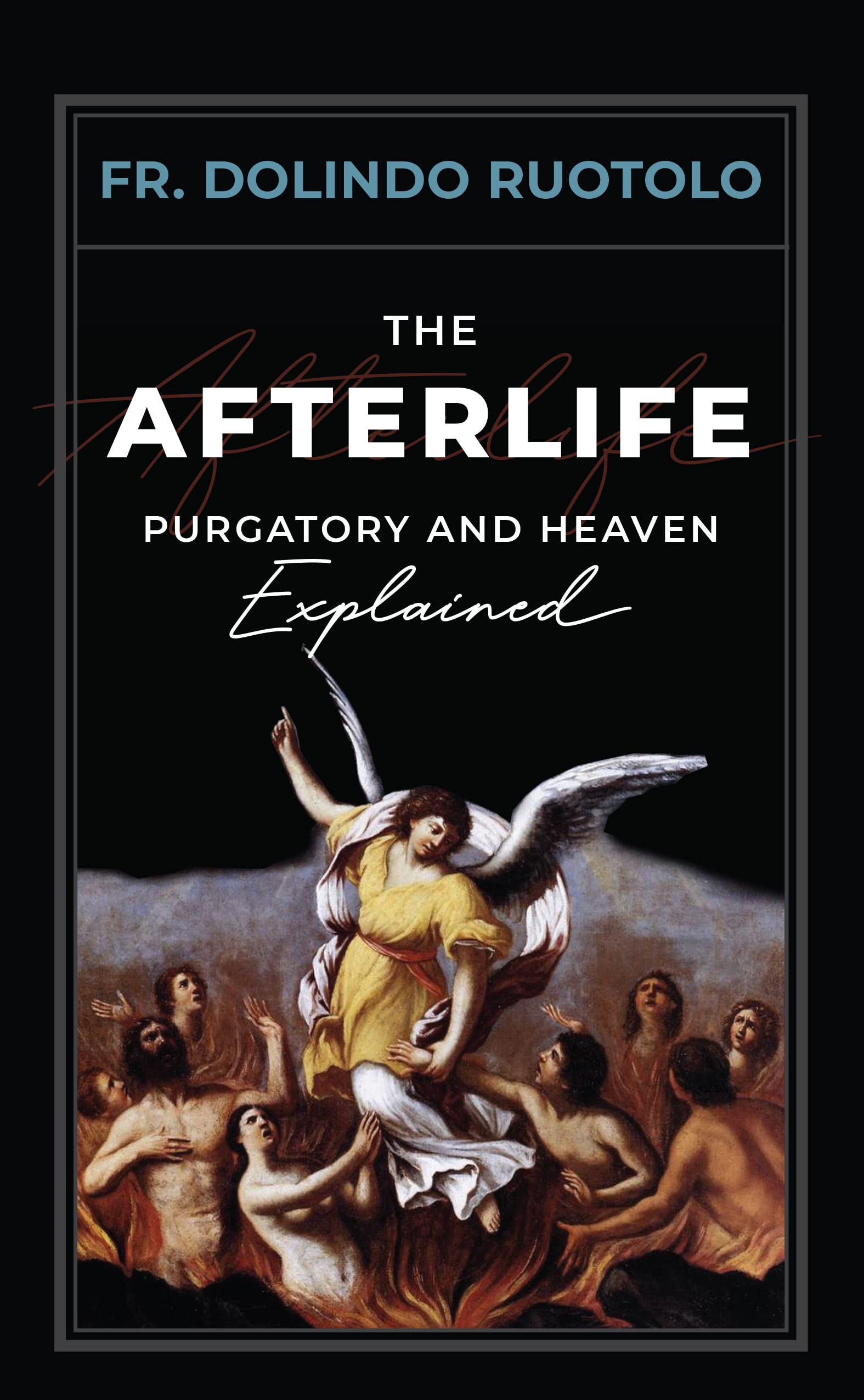 The Afterlife: Purgatory and Heaven Explained (Kindle Edition)