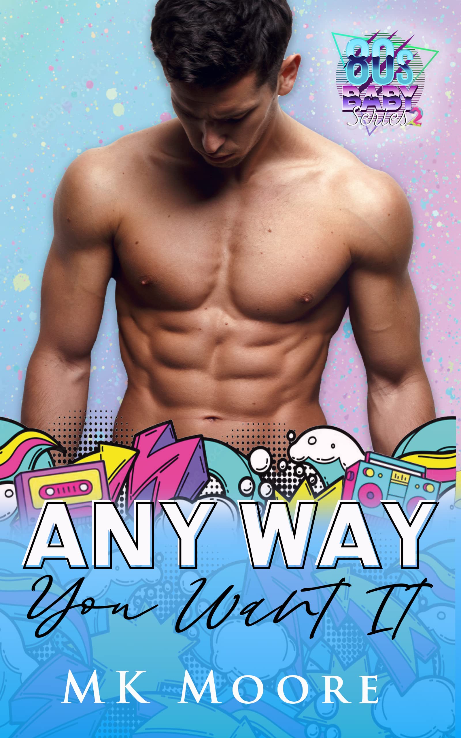 Any Way You Want It (80's Baby: Series 2, #7)