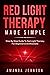 Red Light Therapy Made Simp...