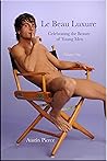 Le Beau Luxure - Volume One: Celebrating the Beauty of Young Men (Austin's Aperture Book 1)