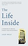 Book cover for The Life Inside: A Memoir of Prison, Family and Philosophy