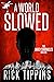 A WORLD SLOWED by Rick Tippins