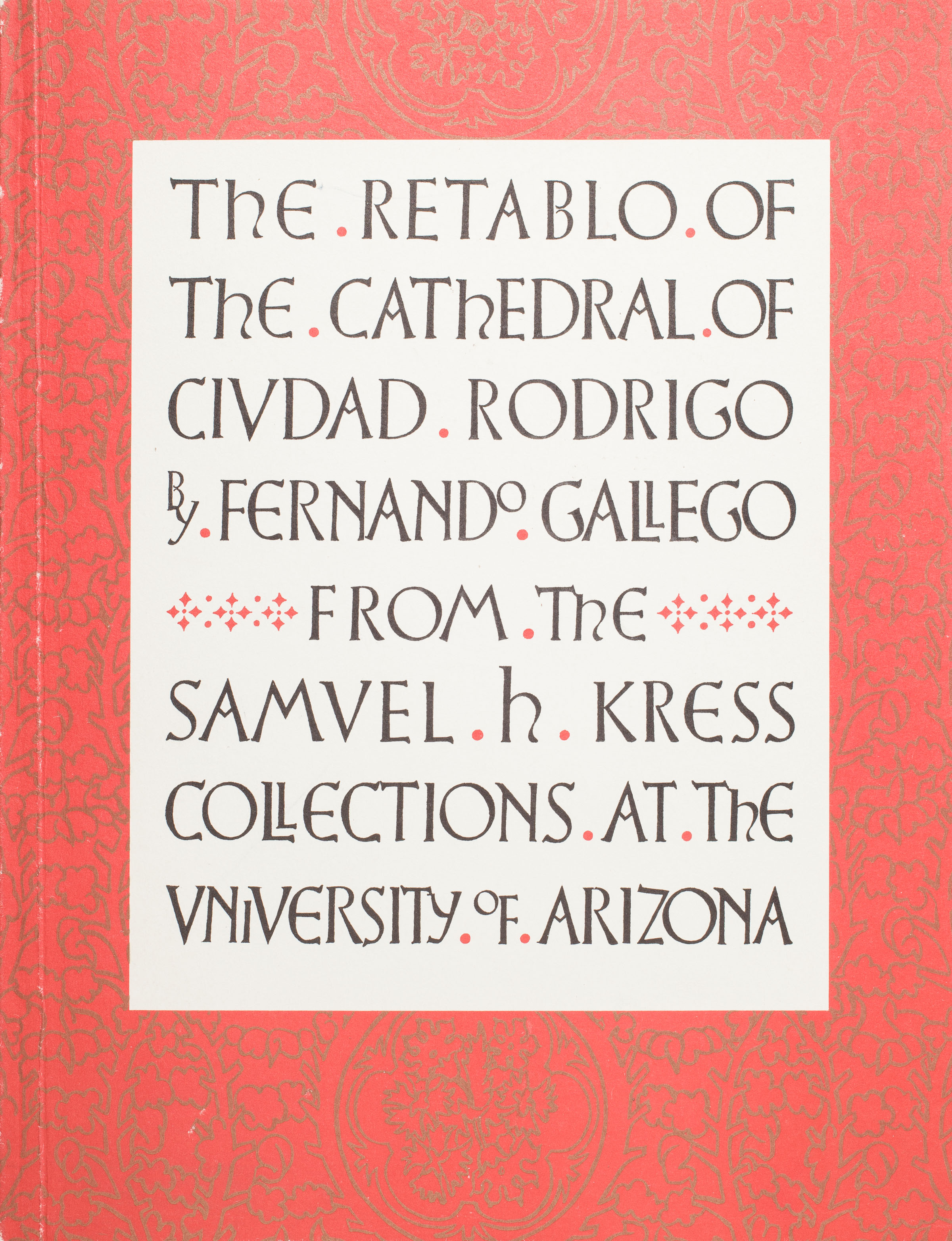 The Retablo of the Cathedral of Ciudad Rodrigo by Fernando Gallego from the Samuel H Kress Collections at the University of Arizona (Paperback)