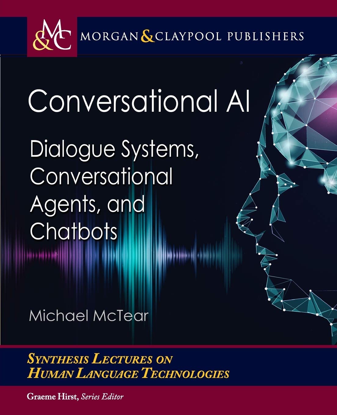 Conversational Ai: Dialogue Systems, Conversational Agents, and Chatbots (Synthesis Lectures on Human Language Technologies)