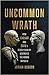 Uncommon Wrath: How Caesar and Cato’s Deadly Rivalry Destroyed the Roman Republic