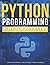 Python Programming Bible for Beginners: The Ultimate Guide to Learn Python Programming with No Coding Experience in 3 Days: The Most Comprehensive Crash Course on Python Programming for Beginners