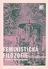 Feministická filozofie: Výsledky, problémy, perspektivy Feministická filozofie: Výsledky, problémy, perspektivy