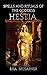 Spells and Rituals of the Goddess Hestia by Lisa McGarner
