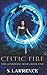 Celtic Fire: Myths, Magic a...