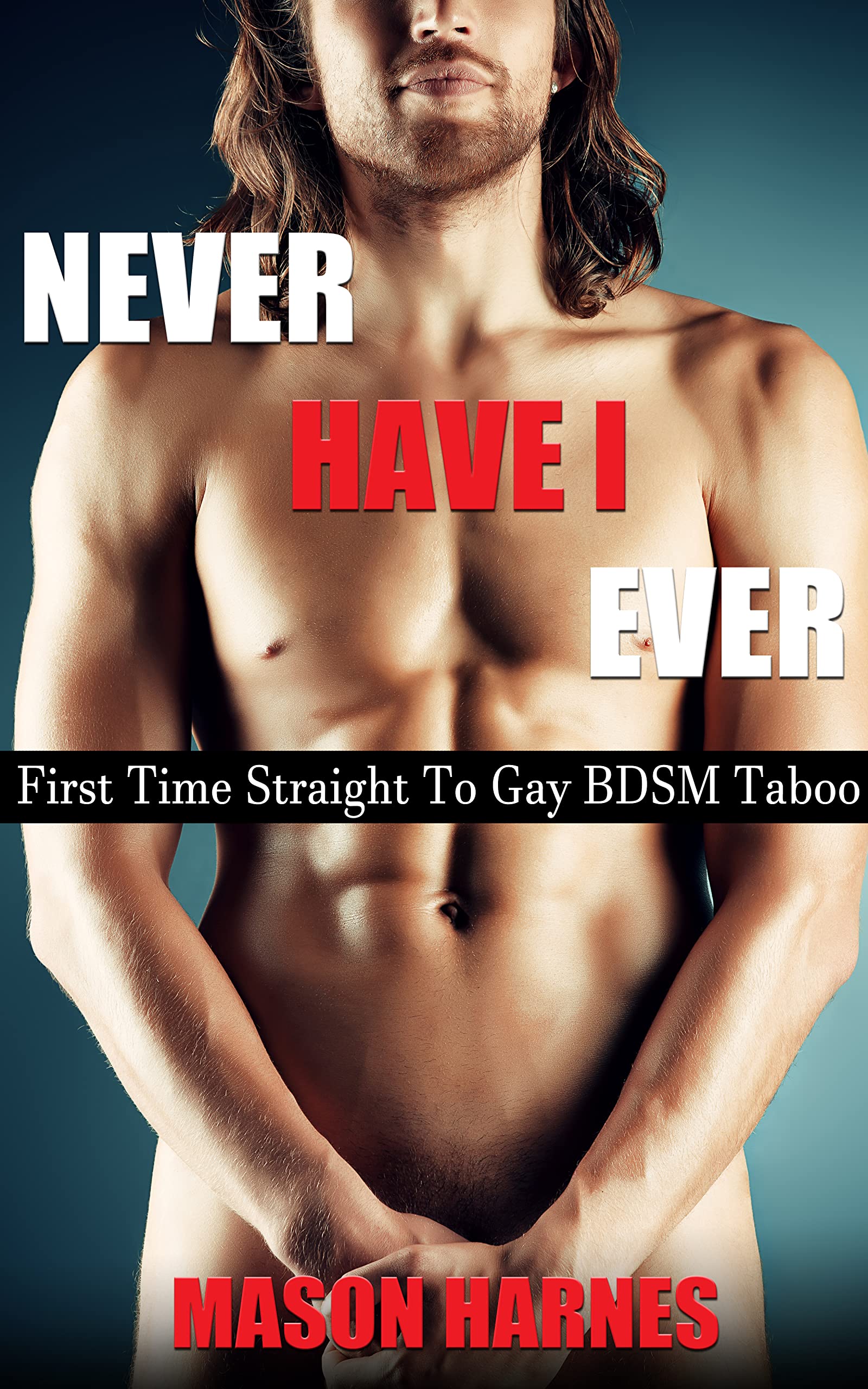 Never Have I Ever: First Time Straight To Gay BDSM Taboo (Kindle Edition)