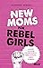 New Moms For Rebel Girls