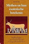 Mythen en hun esoterische betekenis - Mythologie : een reis door de tijd en langs alle windstreken Mythen en hun esoterische betekenis - Mythologie : een reis door de tijd en langs alle windstreken