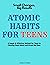 Atomic Habits for Teens: A ...