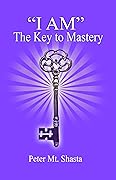 "I AM" The Key to Mastery (Ascended Master Instruction)