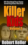 Killer Kids Volume 9: 22 Shocking True Crime Cases of Kids Who Kill