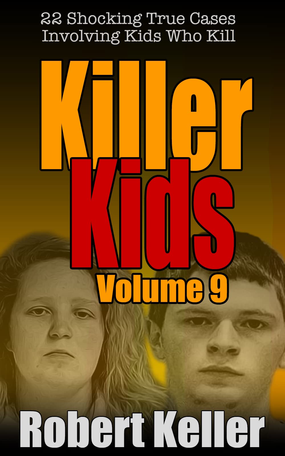 Killer Kids Volume 9: 22 Shocking True Crime Cases of Kids Who Kill (Kindle Edition)