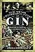 The Weird and Wonderful Story of Gin From the Seventeenth Cen... by Angela Youngman